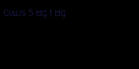 Cialis 5 mg 1 mg