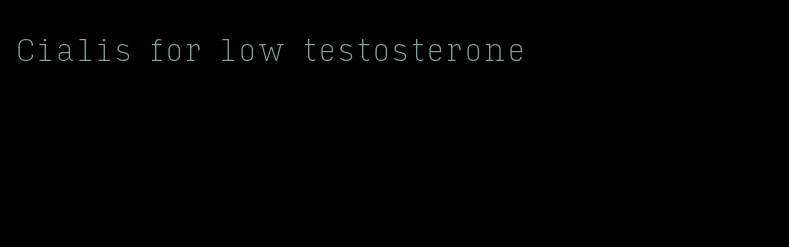 Cialis for low testosterone
