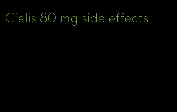 Cialis 80 mg side effects