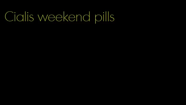 Cialis weekend pills