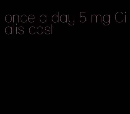once a day 5 mg Cialis cost