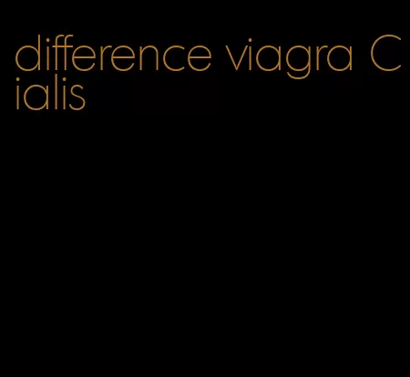 difference viagra Cialis