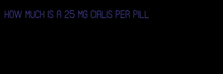how much is a 25 mg Cialis per pill