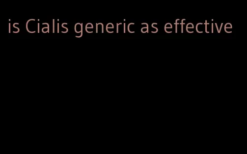 is Cialis generic as effective