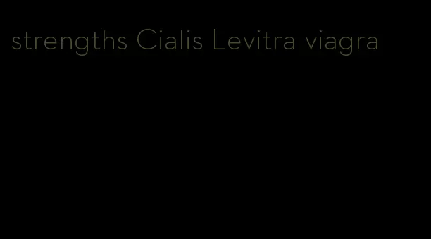 strengths Cialis Levitra viagra