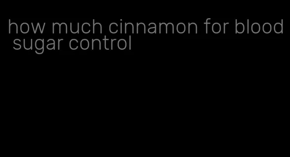 how much cinnamon for blood sugar control