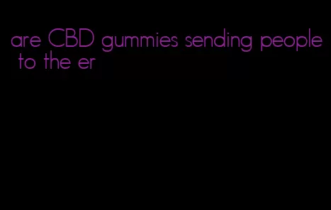 are CBD gummies sending people to the er
