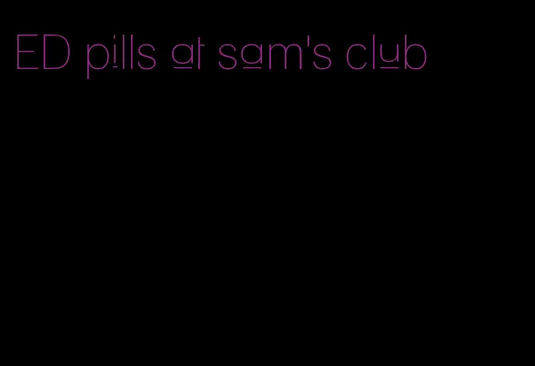 ED pills at sam's club