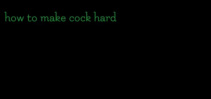 how to make cock hard