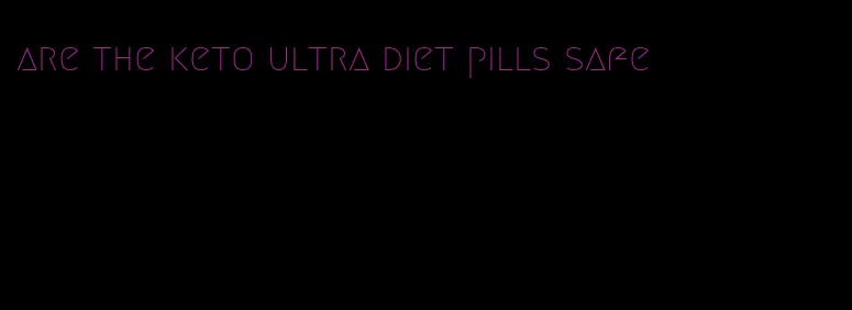 are the keto ultra diet pills safe