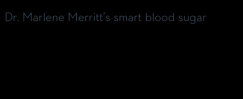 Dr. Marlene Merritt's smart blood sugar