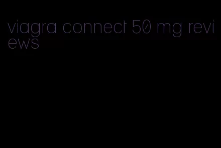 viagra connect 50 mg reviews