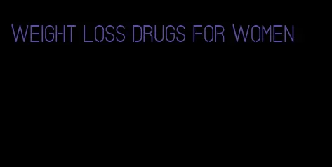 weight loss drugs for women