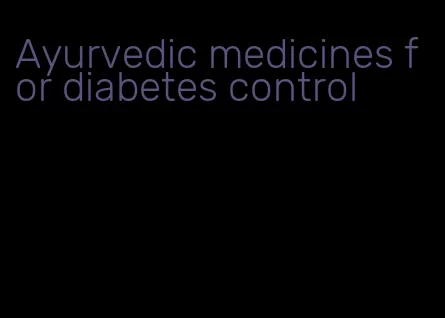 Ayurvedic medicines for diabetes control