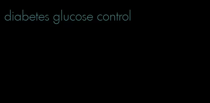 diabetes glucose control