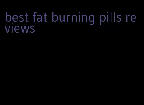 best fat burning pills reviews