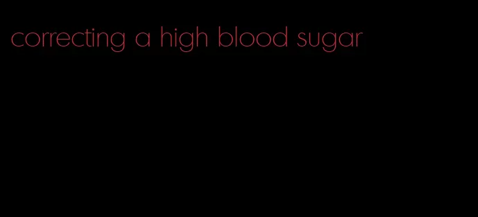 correcting a high blood sugar
