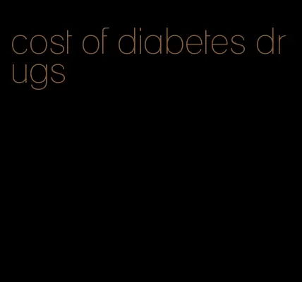 cost of diabetes drugs