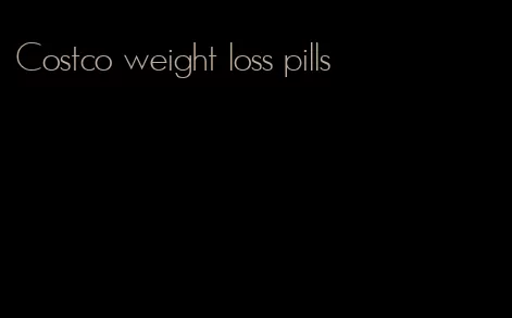 Costco weight loss pills