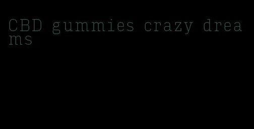 CBD gummies crazy dreams