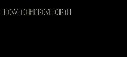 how to improve girth