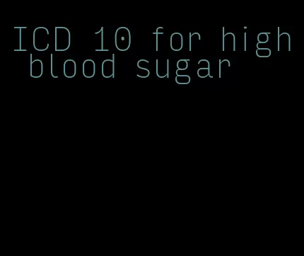 ICD 10 for high blood sugar