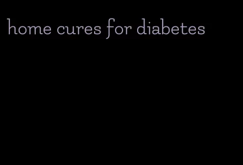 home cures for diabetes