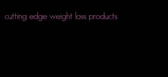 cutting edge weight loss products