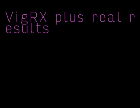 VigRX plus real results