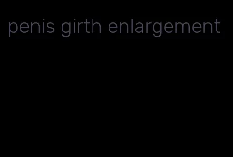 penis girth enlargement