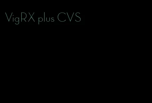 VigRX plus CVS