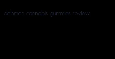 dabman cannabis gummies review