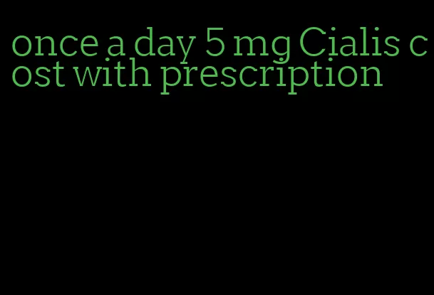 once a day 5 mg Cialis cost with prescription