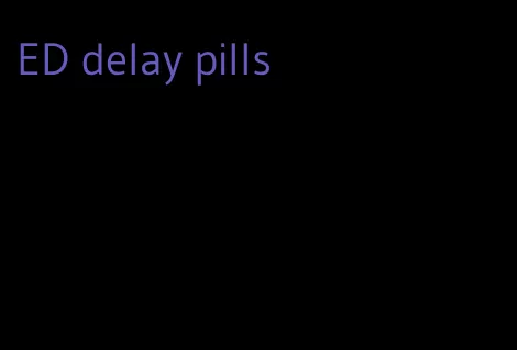 ED delay pills