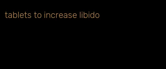 tablets to increase libido