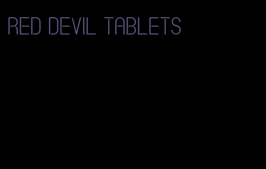 red devil tablets