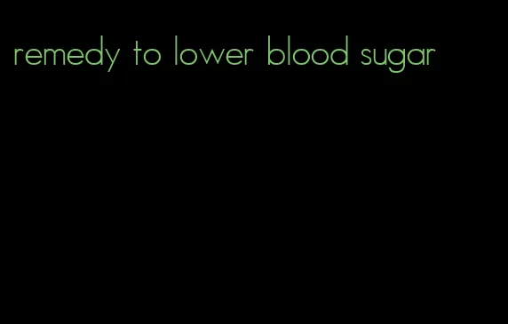 remedy to lower blood sugar