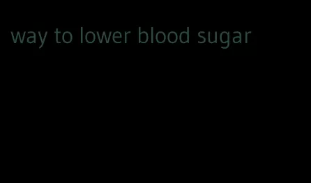 way to lower blood sugar