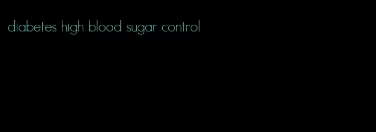 diabetes high blood sugar control
