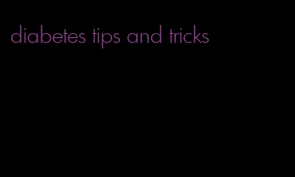 diabetes tips and tricks