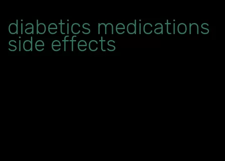 diabetics medications side effects