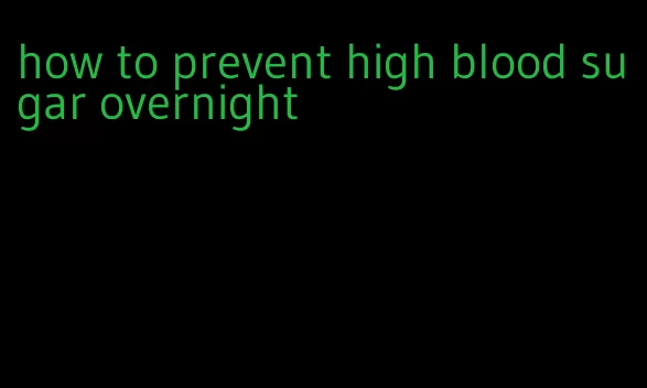 how to prevent high blood sugar overnight