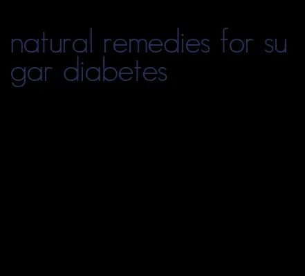 natural remedies for sugar diabetes