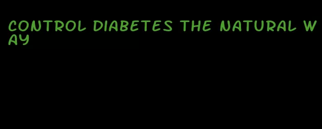control diabetes the natural way