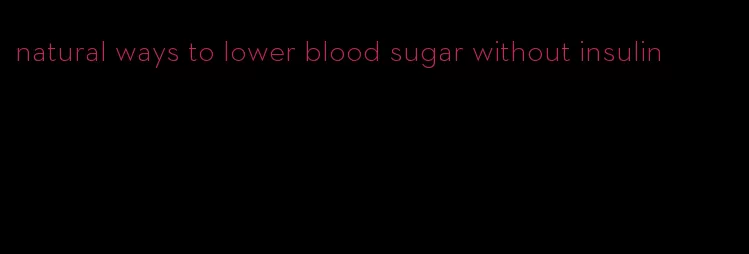 natural ways to lower blood sugar without insulin