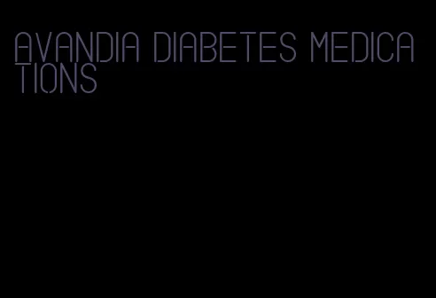Avandia diabetes medications