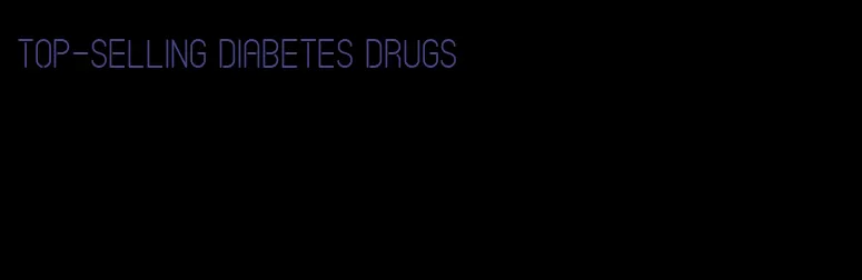 top-selling diabetes drugs