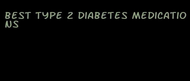 best type 2 diabetes medications