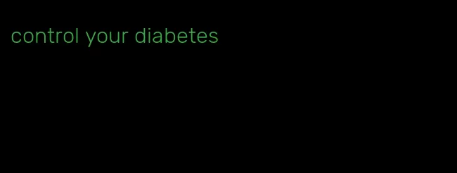 control your diabetes