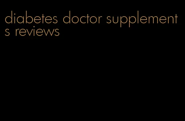 diabetes doctor supplements reviews